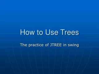How to Use Trees