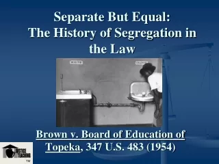 Separate But Equal:  The History of Segregation in the Law
