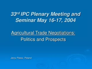 33 rd  IPC Plenary Meeting and S eminar May 1 6-17,  2004