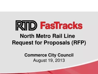 North  Metro Rail Line   Request for Proposals (RFP)  Commerce City Council August 19,  2013