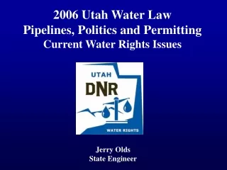 2006 Utah Water Law Pipelines, Politics and Permitting Current Water Rights Issues