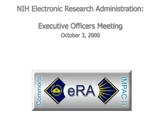 NIH Electronic Research Administration: Executive Officers Meeting October 3, 2000