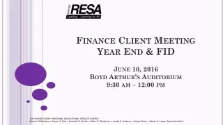 Finance Client Meeting  Year End &amp; FID June 10, 2016 Boyd Arthur’s Auditorium 9:30 am – 12:00 pm