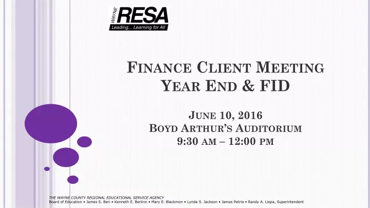 finance client meeting year end fid june 10 2016 boyd arthur s auditorium 9 30 am 12 00 pm