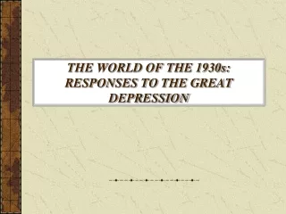 THE WORLD OF THE 1930s: RESPONSES TO THE GREAT DEPRESSION