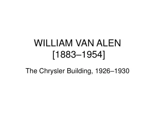 WILLIAM VAN ALEN  [1883–1954]