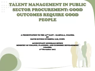 TALENT MANAGEMENT IN PUBLIC SECTOR PROCUREMENT: GOOD OUTCOMES REQUIRE GOOD PEOPLE