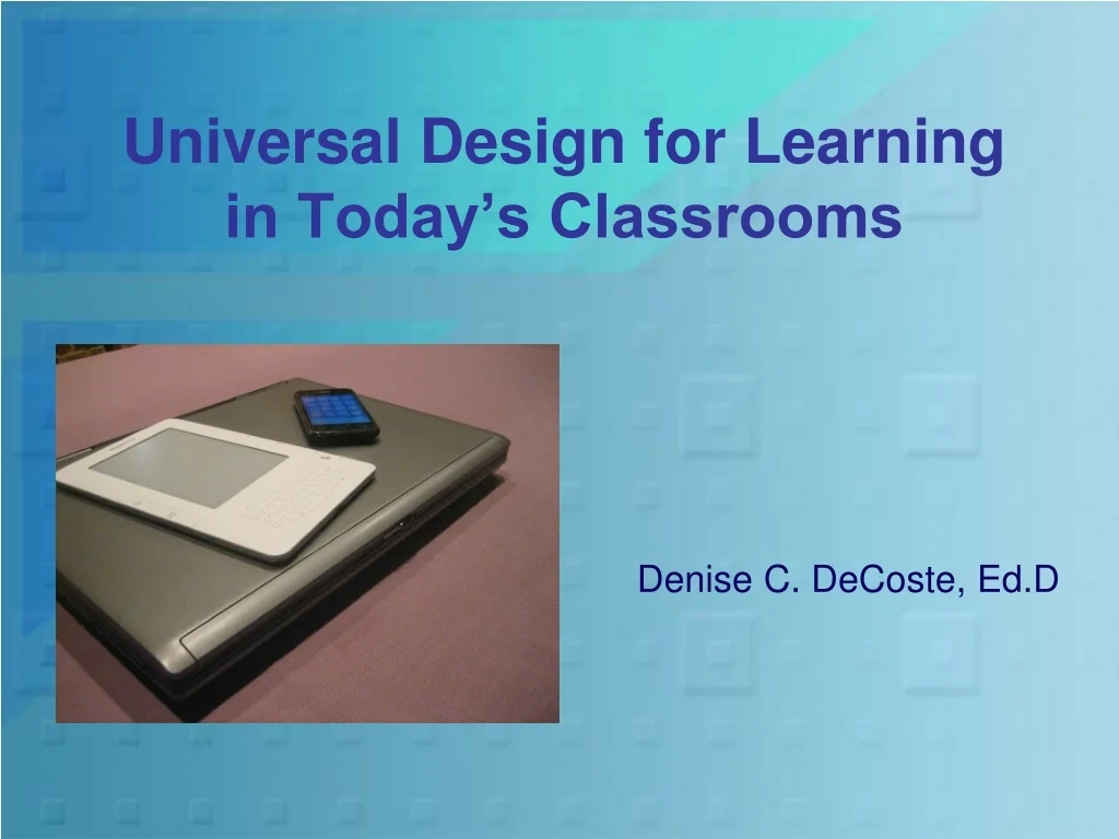 PPT - Universal Design for Learning in Today’s Classrooms PowerPoint ...