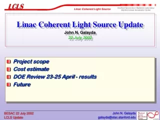 Linac Coherent Light Source Update John N. Galayda 22 July 2002