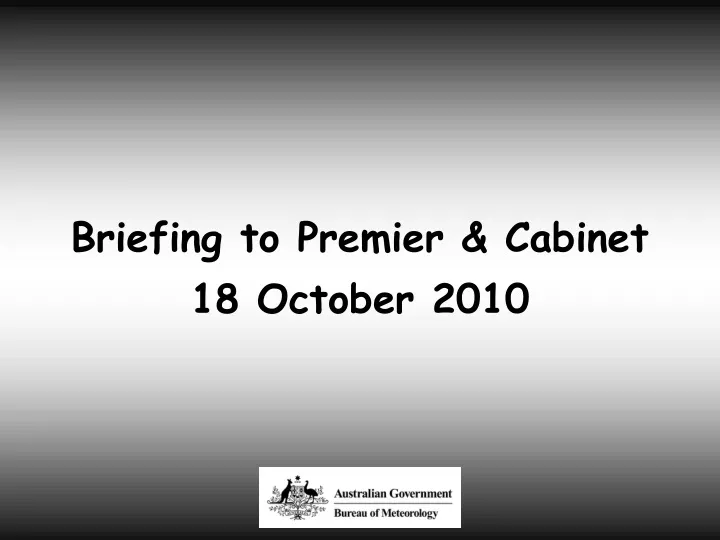 briefing to premier cabinet 18 october 2010