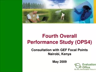 Fourth Overall  Performance Study (OPS4) Consultation with GEF Focal Points Nairobi, Kenya
