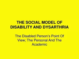 THE SOCIAL MODEL OF DISABILITY AND DYSARTHRIA