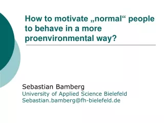 How to motivate „normal“ people to behave in a more proenvironmental way?