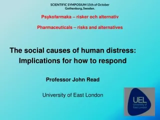 The social causes of human distress:  Implications for how to respond Professor John Read
