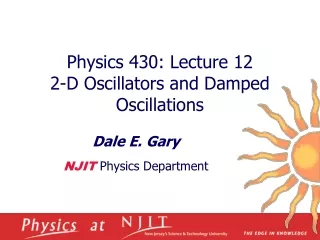Physics 430: Lecture 12  2-D Oscillators and Damped Oscillations