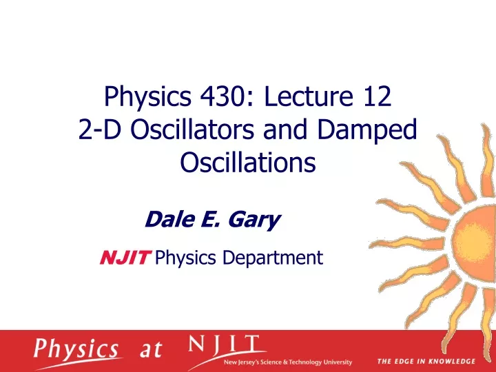 physics 430 lecture 12 2 d oscillators and damped oscillations