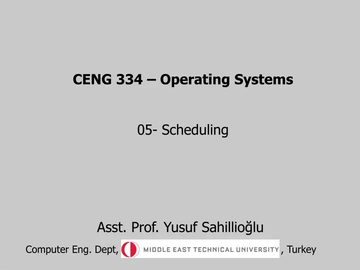 ceng 334 operating systems 05 scheduling