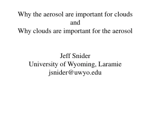 Why the aerosol are important for clouds and Why clouds are important for the aerosol Jeff Snider