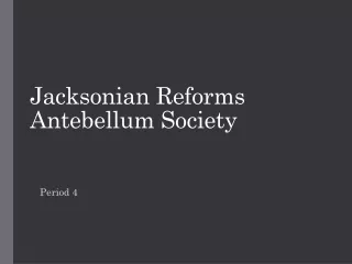 Jacksonian Reforms  Antebellum Society