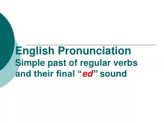 English Pronunciation  Simple past of regular verbs and their final “ ed ”  sound