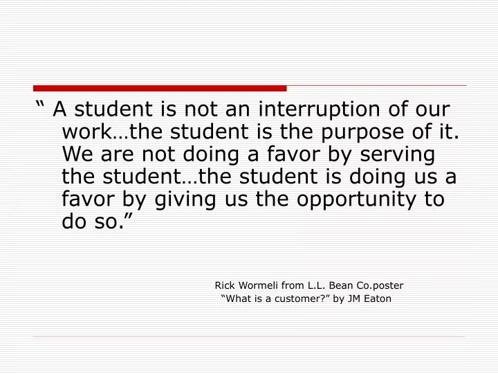 a student is not an interruption of our work