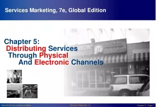 Chapter 5: Distributing Services   Through  Physical  	And  Electronic  Channels