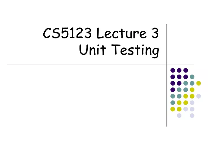 cs5123 lecture 3 unit testing