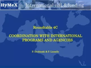 Roundtable 4C COORDINATION WITH INTERNATIONAL PROGRAMS AND AGENCIES P. Drobinski &amp; P. Lionello