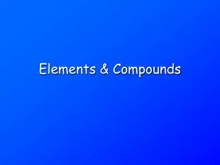 Elements &amp; Compounds