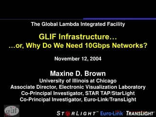 The Global Lambda Integrated Facility GLIF Infrastructure… …or, Why Do We Need 10Gbps Networks?