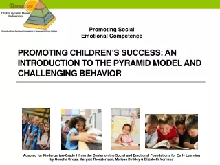 Promoting Children’s Success: An Introduction to the Pyramid Model and  Challenging Behavior