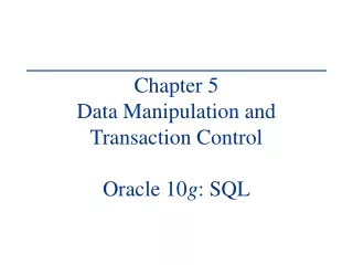 Chapter 5 Data Manipulation and Transaction Control Oracle 10 g : SQL