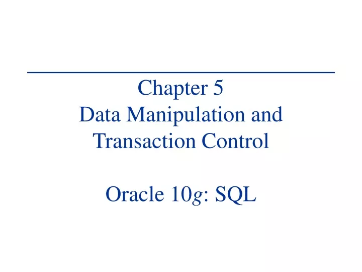 chapter 5 data manipulation and transaction control oracle 10 g sql