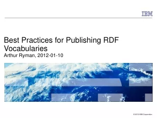 Best Practices for Publishing RDF Vocabularies Arthur Ryman, 2012-01-10