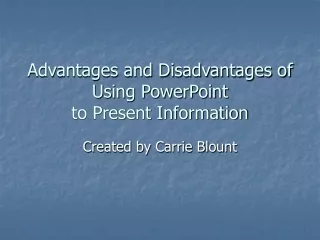 Advantages and Disadvantages of Using PowerPoint  to Present Information