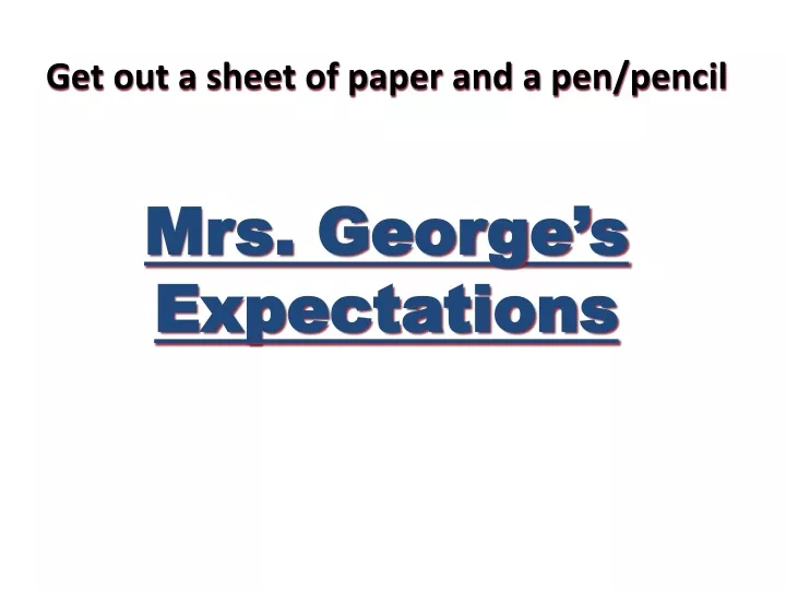 get out a sheet of paper and a pen pencil mrs george s expectations