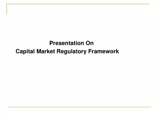 Presentation On    Capital Market Regulatory Framework