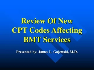 Review Of New  CPT Codes Affecting BMT Services