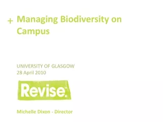 Managing Biodiversity on Campus University of Glasgow 28 April 2010  Michelle Dixon - Director