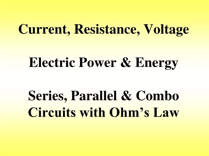 current resistance voltage electric power energy series parallel combo circuits with ohm s law