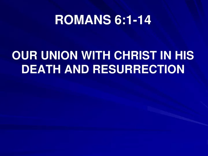 romans 6 1 14 our union with christ in his death and resurrection