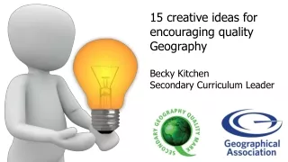 15 creative ideas for  encouraging quality  Geography Becky Kitchen Secondary Curriculum Leader