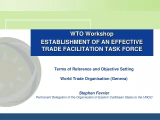 WTO Workshop ESTABLISHMENT OF AN EFFECTIVE TRADE FACILITATION TASK FORCE