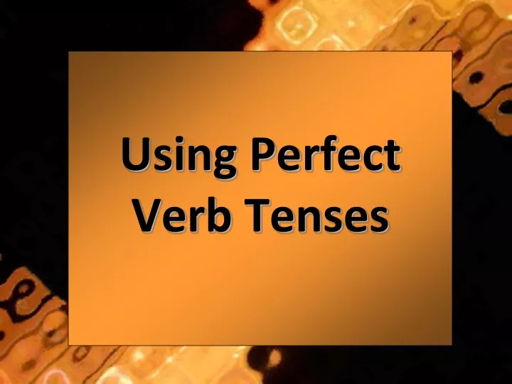 using perfect verb tenses