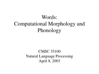 Words:  Computational Morphology and Phonology