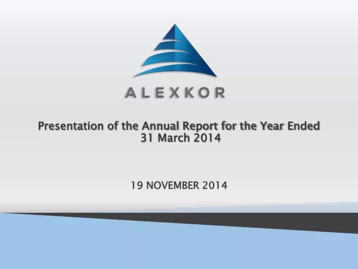 presentation of the annual report for the year e nded 31 march 2014