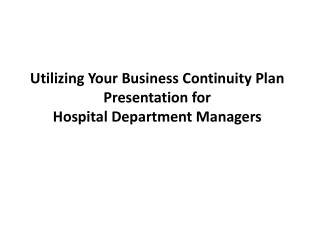 Utilizing Your Business Continuity Plan Presentation for  Hospital Department Managers