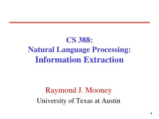 CS 388:  Natural Language Processing: Information Extraction