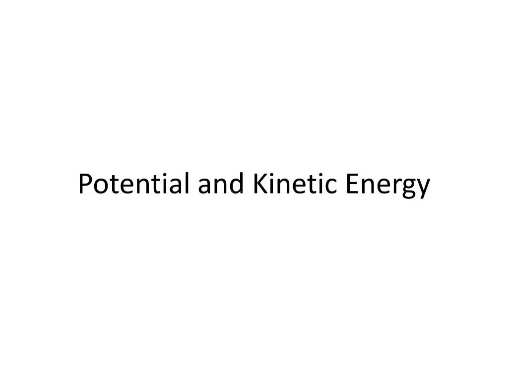 PPT - Potential and Kinetic Energy PowerPoint Presentation, free ...