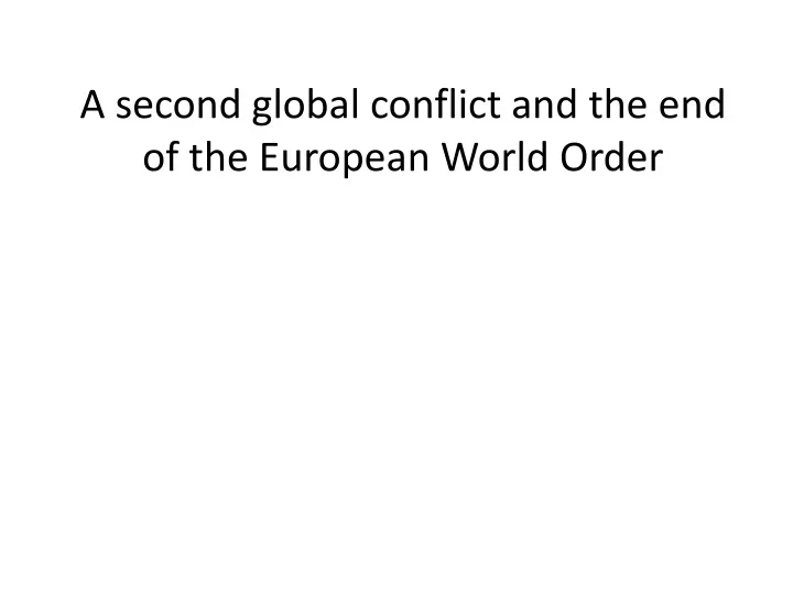 a second global conflict and the end of the european world order